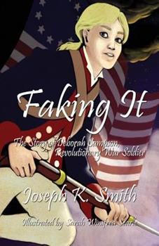 Faking It: The Story of Deborah Sampson, Revolutionary War Soldier